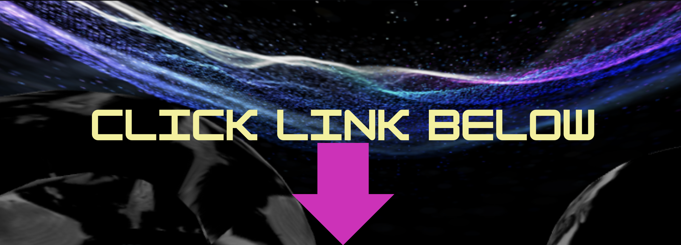 Digital image of black night sky with a banner of glowing purple and azure northern lights. In large computer-y yellow font we read: "CLICK LINK BELOW", as a pink arrow points downward.